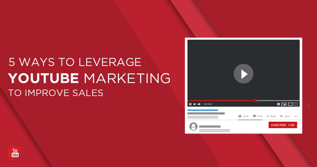 5 Ways to Leverage Youtube Marketing to Improve Sales