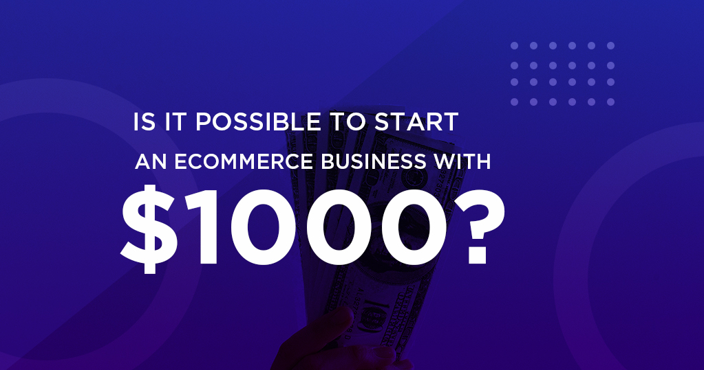 Start an ecommerce business with $1000